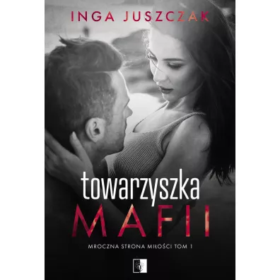 Towarzyszka mafii. Mroczna strona mioci. Tom 1 - Inga  Juszczak