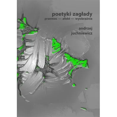 Poetyki zag�ady - Andrzej Juchniewicz