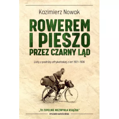 Rowerem i pieszo przez Czarny L�d. Listy z podr�y afryka�skiej z lat 1931-1936 - Kazimierz Nowak