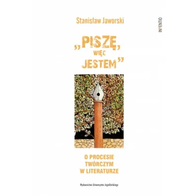 &bdquo;Pisz�, wi�c jestem". O procesie tw�rczym w literaturze - Stanis�aw Jaworski