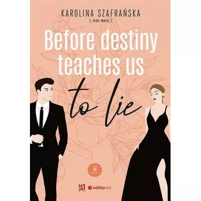 Before destiny teaches us to lie. Tom 1. Cz�� 1 - Karolina Szafra�ska
