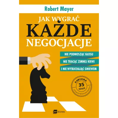 Jak wygra� ka�de negocjacje. Nie podnosz�c g�osu, nie trac�c zimnej krwi i nie wybuchaj�c gniewem - Robert Mayer, Tomasz Rzycho�
