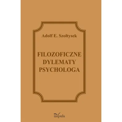 Filozoficzne dylematy psychologa - Adolf E. Szo�tysek