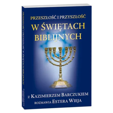 Przesz�o�� i przysz�o�� w �wi�tach biblijnych - Estera Wieja, Kazimierz Barczuk