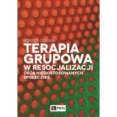 Terapia grupowa w resocjalizacji os�b niedostosowanych spo�ecznie - Robert Opora
