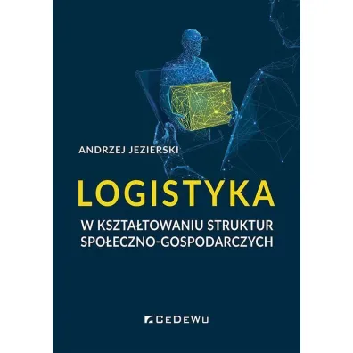 Logistyka w kszta�towaniu struktur spo�eczno-gospodarczych - Andrzej Jezierski