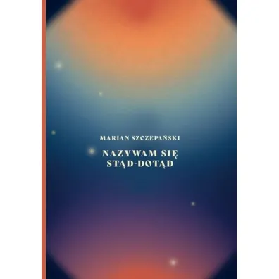 Nazywam si� st�d-dot�d - Marian  Szczepa�ski