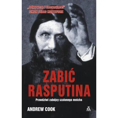 Zabi� Rasputina. Prawdziwi zab�jcy szalonego mnicha - Andrew Cook