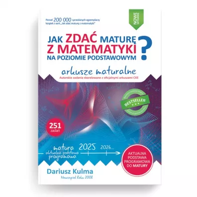 Jak zda� matur� z matematyki na poziomie podstawowym Arkusze maturalne 2024-2026 - Dariusz Kulma