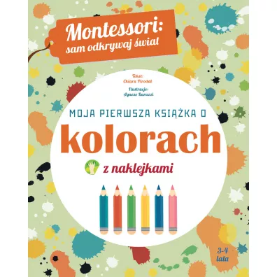 Montessori: sam odkrywaj �wiat. Moja pierwsza ksi��ka o kolorach - Chiara Piroddi