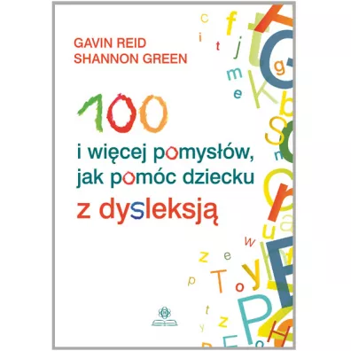 100 i wi�cej pomys��w jak pom�c dziecku z dysleksj� - Shannon Green, Gavin Reid