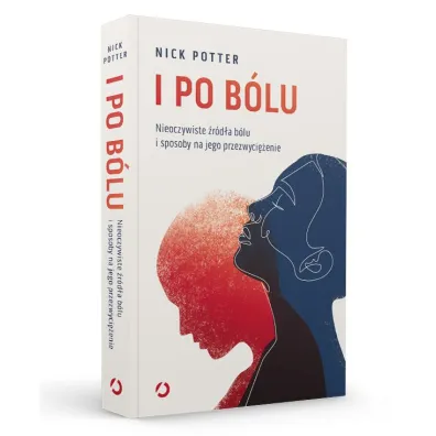 I po b�lu. Nieoczywiste �r�d�a b�lu i sposoby na jego przezwyci�enie