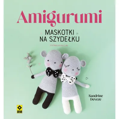 Amigurumi. Maskotki na szyde�ku - Sandrine Deveze