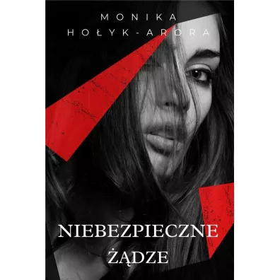 Niebezpieczne ��dze - Monika Ho�yk-Arora