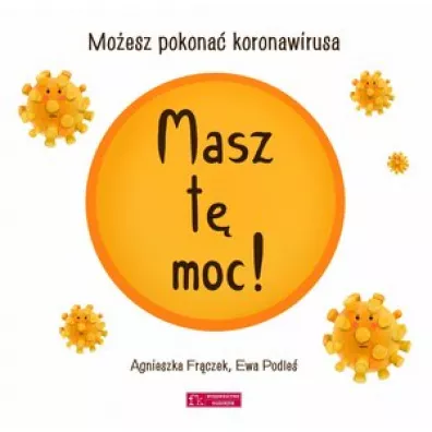 Masz t� moc! Mo�esz pokona� koronawirusa - Agnieszka Fr�czek, Ewa Podle�