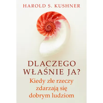 Dlaczego w�a�nie ja? Kiedy z�e rzeczy zdarzaj� si� dobrym ludziom - Harold S. Kushner