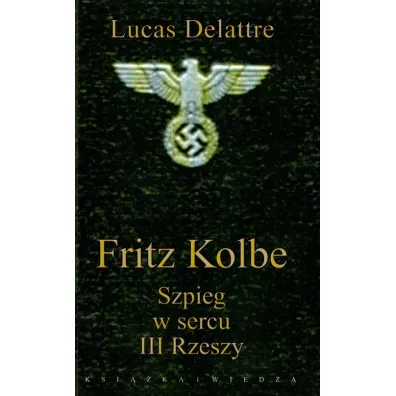 Fritz Kolbe. Szpieg w sercu III Rzeszy - Lucas Delattre