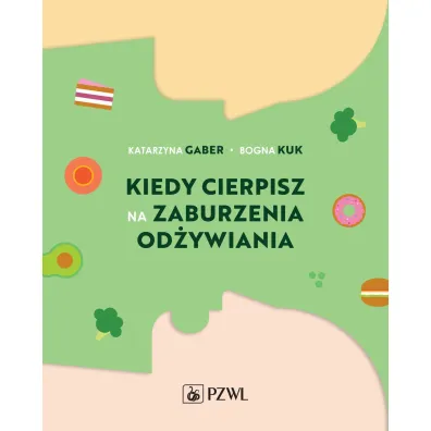 Kiedy cierpisz na zaburzenia od�ywiania - Bogna  Kuk, Katarzyna  Gaber