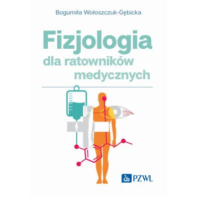 Fizjologia dla ratownik�w medycznych - Bogumi�a  Wo�oszczuk-G�bicka