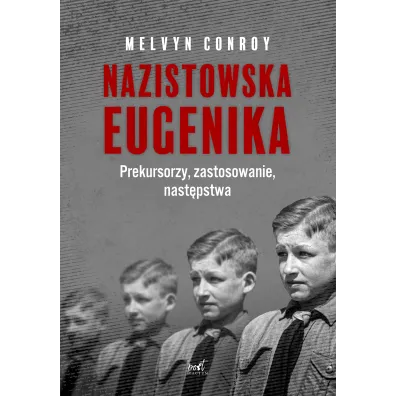 Nazistowska eugenika. Prekursorzy, zastosowanie, nast�pstwa - Melvyn  Conroy