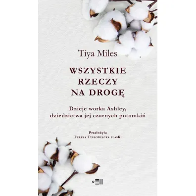 Wszystkie rzeczy na drog�. Dzieje worka Ashley, dziedzictwa jej czarnych potomki� - Tiya Miles