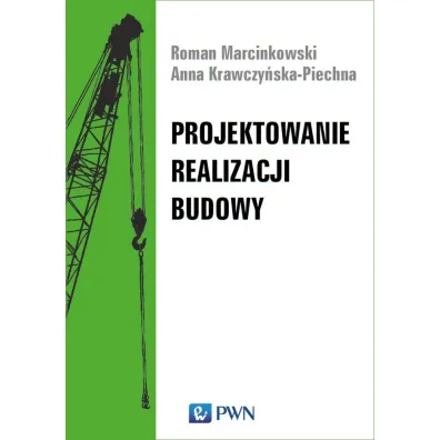 Projektowanie realizacji budowy - Anna  Krawczy�ska-Piechna, Roman  Marcinkowski