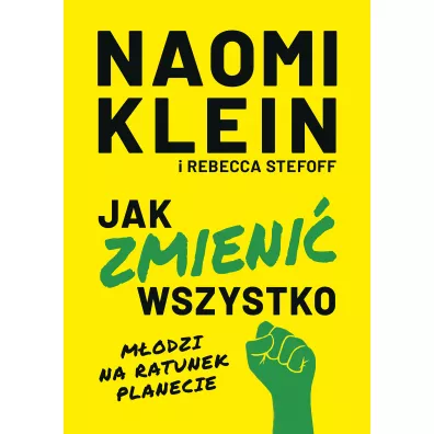 Jak zmieni� wszystko. M�odzi na ratunek planecie - Naomi Klein, Rebecca Stefoff