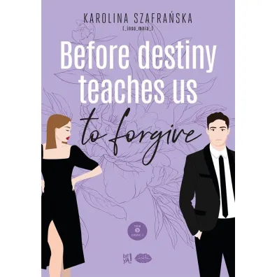 Before destiny teaches us to forgive. Tom 2. Cz�� 1 - Karolina Szafra�ska