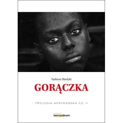 Gor�czka. Trylogia Afryka�ska. Tom 2 - Tadeusz Biedzki