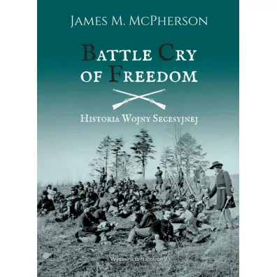 Battle Cry of Freedom. Historia Wojny Secesyjnej - James M. McPherson