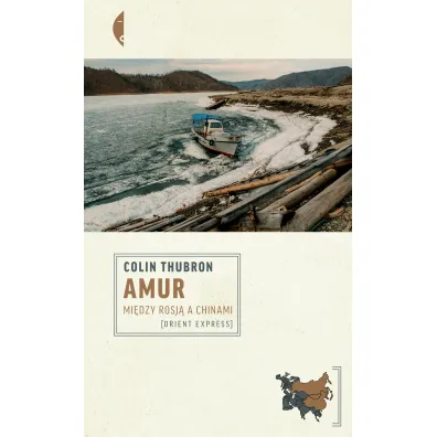 Amur. Mi�dzy Rosj� a Chinami - Colin Thubron
