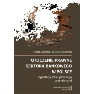 Otoczenie prawne sektora bankowego w Polsce - Krzysztof Ko�mi�ski, Micha� Jab�o�ski