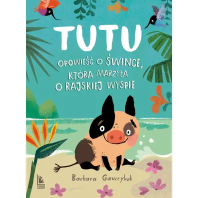 Tutu. Opowie�� o �wince, kt�ra marzy�a o rajskiej wyspie - Barbara Gawryluk