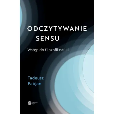 Odczytywanie sensu. Wst�p do filozofii nauki - Tadeusz Pabjan
