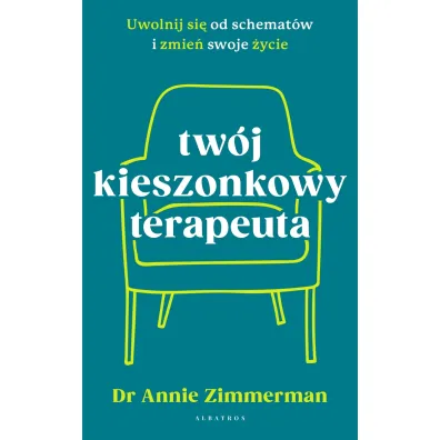 Tw�j kieszonkowy terapeuta. Uwolnij si� od schemat�w i zmie� swoje �ycie - Annie Zimmerman