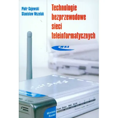 Technologie bezprzewodowe sieci teleinformat. - Piotr Gajewski, Stanis�aw Wszelak