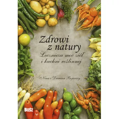 Zdrowi z natury - Nina  Bojarska