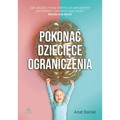 Pokona� dzieci�ce ograniczenia - Anat Baniel