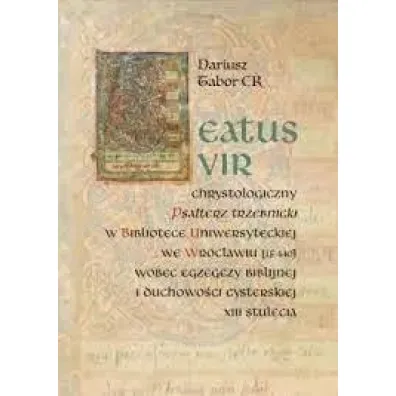 Beatus vir: Chrystologiczny Psa�terz trzebnicki - Dariusz Tabor
