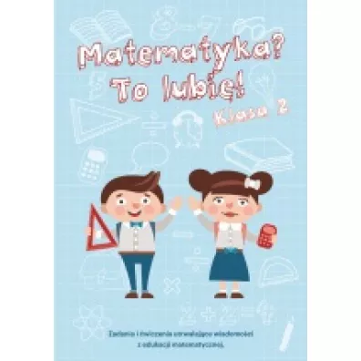 Matematyka? To lubi�! Klasa 2