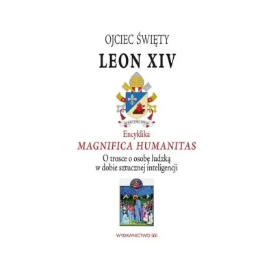 Encyklika Magnifica Humanitas. W trosce o osob�... - Leon  Papie� Xiv