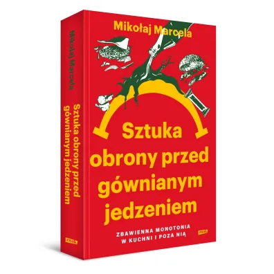 Sztuka obrony przed g�wnianym jedzeniem. Zbawienna monotonia w kuchni i poza ni�