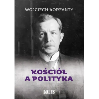 Ko�ci� a polityka - Wojciech Korfanty