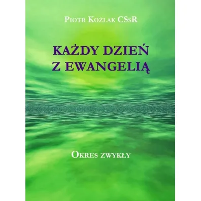 Ka�dy Dzie� z Ewangeli� - Okres zwyk�y - Piotr Ko�lak