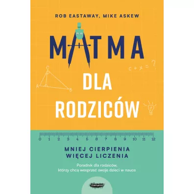 Matma dla rodzic�w. Mniej cierpienia, wi�cej liczenia - Mike Askew, Rob  Eastaway