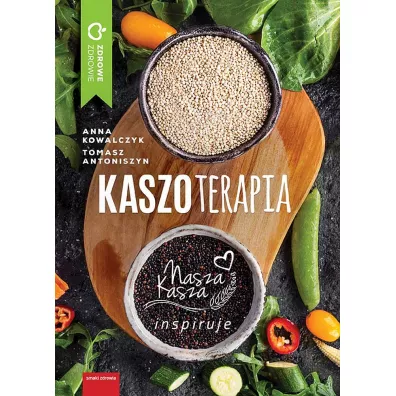 Kaszoterapia. Nasza Kasza inspiruje - Anna Kowalczyk, Tomasz Antoniszyn