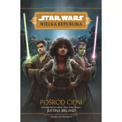 Po�r�d cieni. Wielka Republika. Star Wars. Tom 6 - Justina Ireland