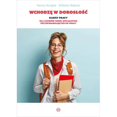 Wchodz� w doros�o��. Karty pracy dla uczni�w szk� specjalnych przysposabiaj�cych do pracy - El�bieta  Rabant, Hanna  Kurjata