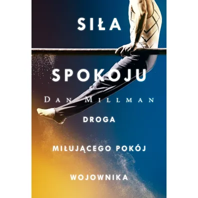 Si�a spokoju. Droga mi�uj�cego pok�j wojownika - Dan Millman