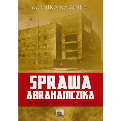 Sprawa Abrahamczika. W paszczy brunatnej Hydry - Monika Kassner